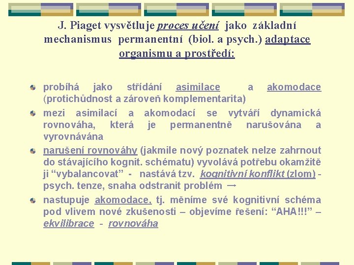 J. Piaget vysvětluje proces učení jako základní mechanismus permanentní (biol. a psych. ) adaptace