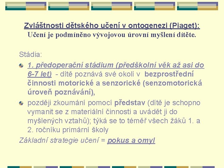 Zvláštnosti dětského učení v ontogenezi (Piaget): Učení je podmíněno vývojovou úrovní myšlení dítěte. Stádia: