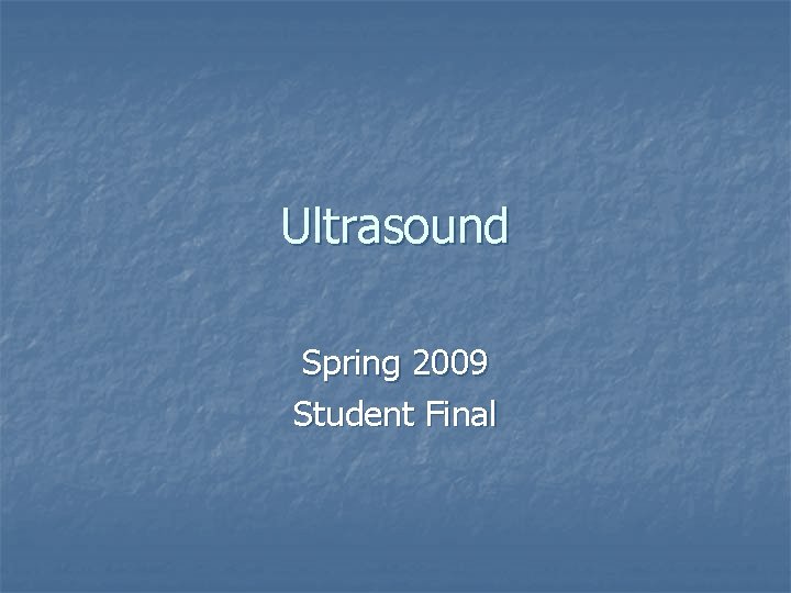 Ultrasound Spring 2009 Student Final 