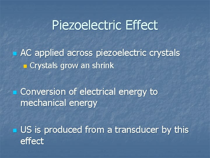 Piezoelectric Effect n AC applied across piezoelectric crystals n n n Crystals grow an