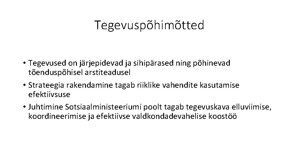 Tegevuspõhimõtted • Tegevused on järjepidevad ja sihipärased ning põhinevad tõenduspõhisel arstiteadusel • Strateegia rakendamine Tegevuspõhimõtted • Tegevused on järjepidevad ja sihipärased ning põhinevad tõenduspõhisel arstiteadusel • Strateegia rakendamine