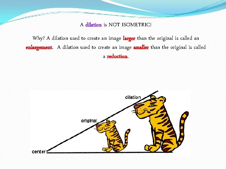 A dilation is NOT ISOMETRIC! Why? A dilation used to create an image larger A dilation is NOT ISOMETRIC! Why? A dilation used to create an image larger