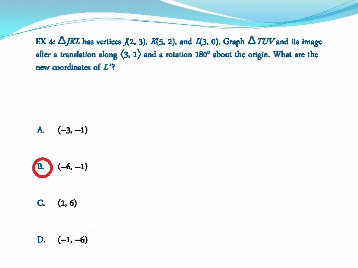EX 4: ΔJKL has vertices J(2, 3), K(5, 2), and L(3, 0). Graph ΔTUV EX 4: ΔJKL has vertices J(2, 3), K(5, 2), and L(3, 0). Graph ΔTUV