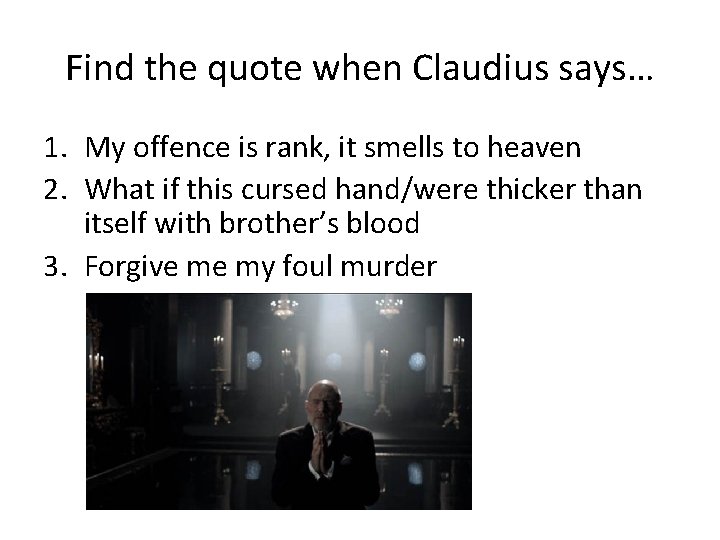 Find the quote when Claudius says… 1. My offence is rank, it smells to