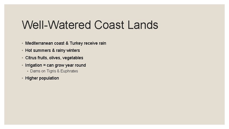 Well-Watered Coast Lands ◦ Mediterranean coast & Turkey receive rain ◦ Hot summers & Well-Watered Coast Lands ◦ Mediterranean coast & Turkey receive rain ◦ Hot summers &