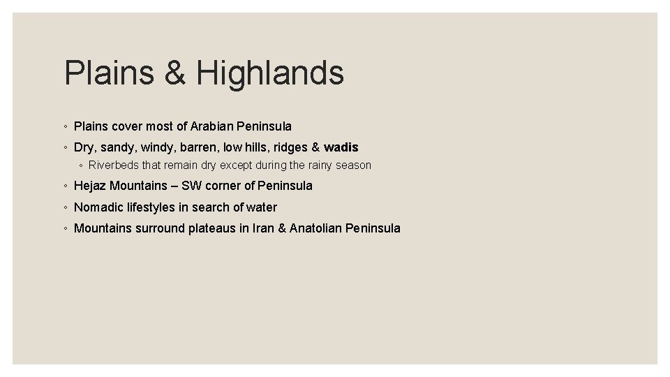 Plains & Highlands ◦ Plains cover most of Arabian Peninsula ◦ Dry, sandy, windy,