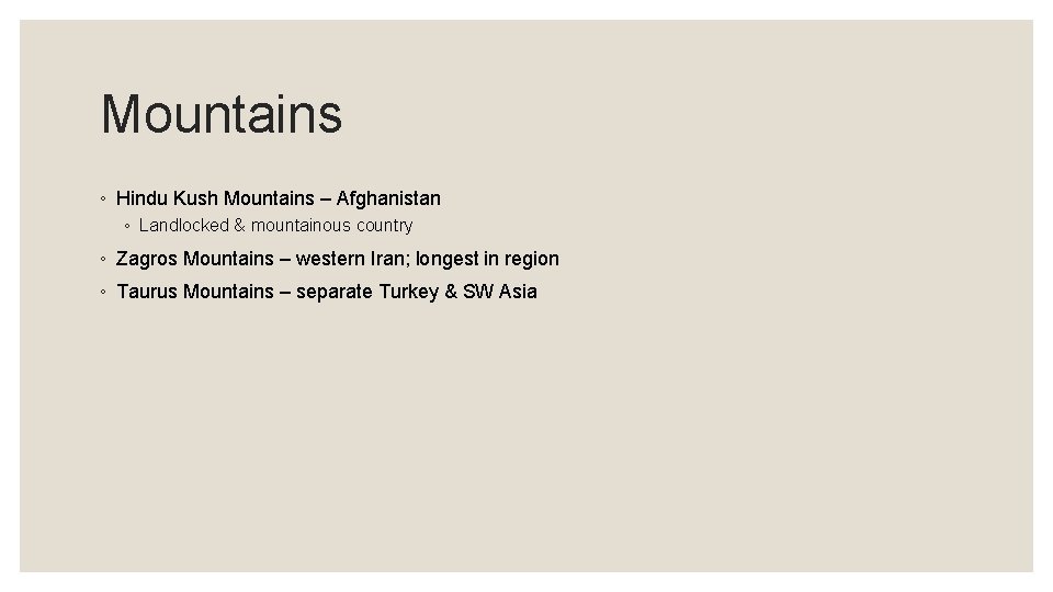 Mountains ◦ Hindu Kush Mountains – Afghanistan ◦ Landlocked & mountainous country ◦ Zagros Mountains ◦ Hindu Kush Mountains – Afghanistan ◦ Landlocked & mountainous country ◦ Zagros