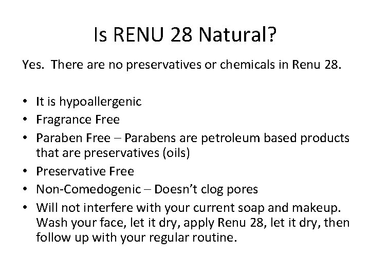 Is RENU 28 Natural? Yes. There are no preservatives or chemicals in Renu 28.