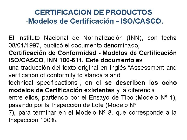 CERTIFICACION DE PRODUCTOS -Modelos de Certificación - ISO/CASCO. El Instituto Nacional de Normalización (INN),