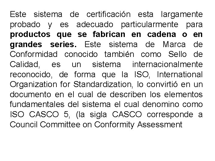 Este sistema de certificación esta largamente probado y es adecuado particularmente para productos que