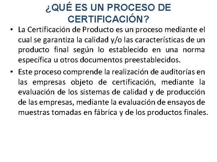 ¿QUÉ ES UN PROCESO DE CERTIFICACIÓN? • La Certificación de Producto es un proceso