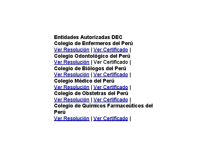 Entidades Autorizadas DEC Colegio de Enfermeros del Perú Ver Resolución | Ver Certificado | Entidades Autorizadas DEC Colegio de Enfermeros del Perú Ver Resolución | Ver Certificado |