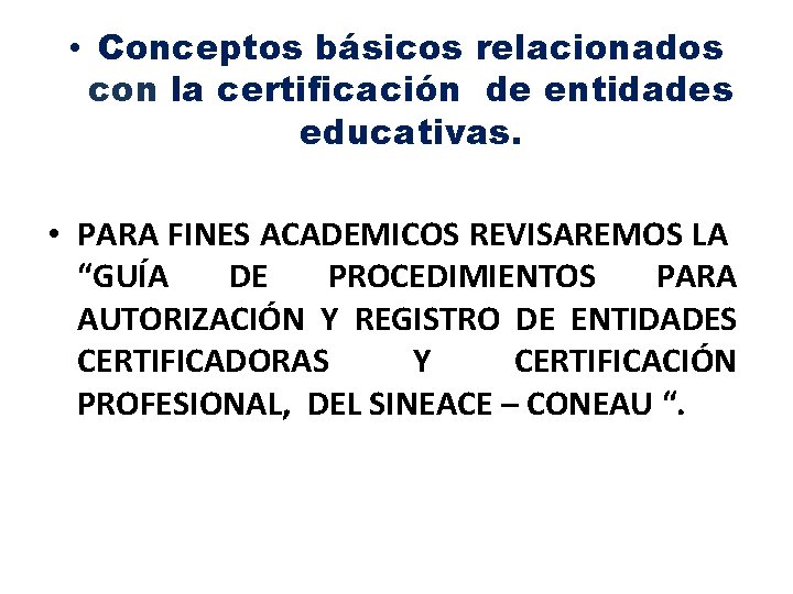  • Conceptos básicos relacionados con la certificación de entidades educativas. • PARA FINES