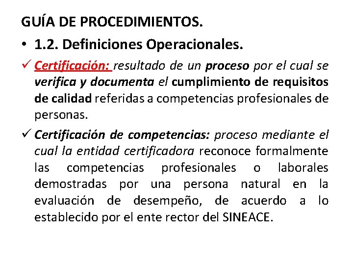 GUÍA DE PROCEDIMIENTOS. • 1. 2. Definiciones Operacionales. ü Certificación: resultado de un proceso