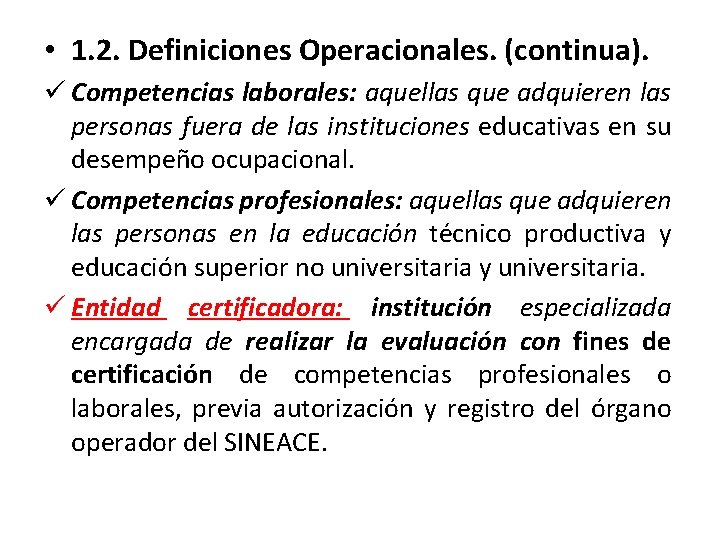  • 1. 2. Definiciones Operacionales. (continua). ü Competencias laborales: aquellas que adquieren las