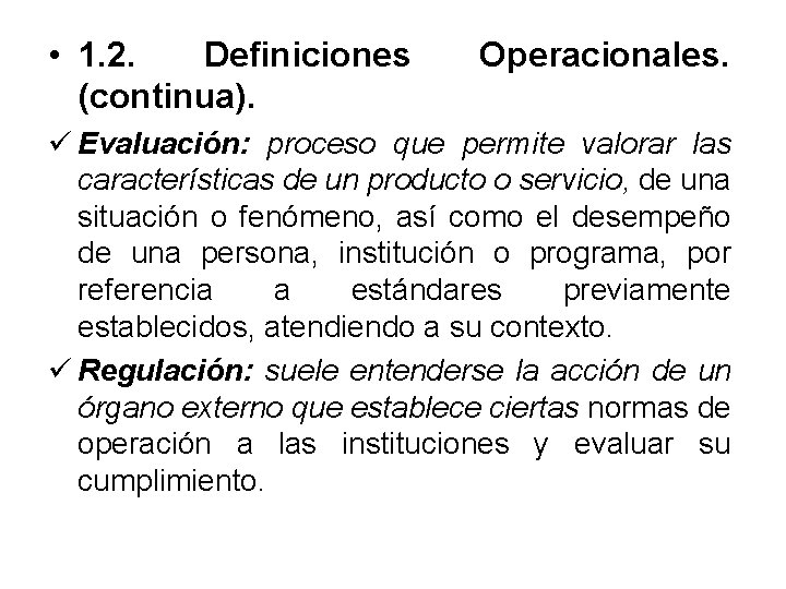  • 1. 2. Definiciones (continua). Operacionales. ü Evaluación: proceso que permite valorar las