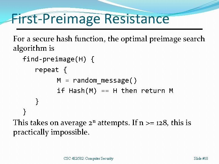 First-Preimage Resistance For a secure hash function, the optimal preimage search algorithm is find-preimage(H)