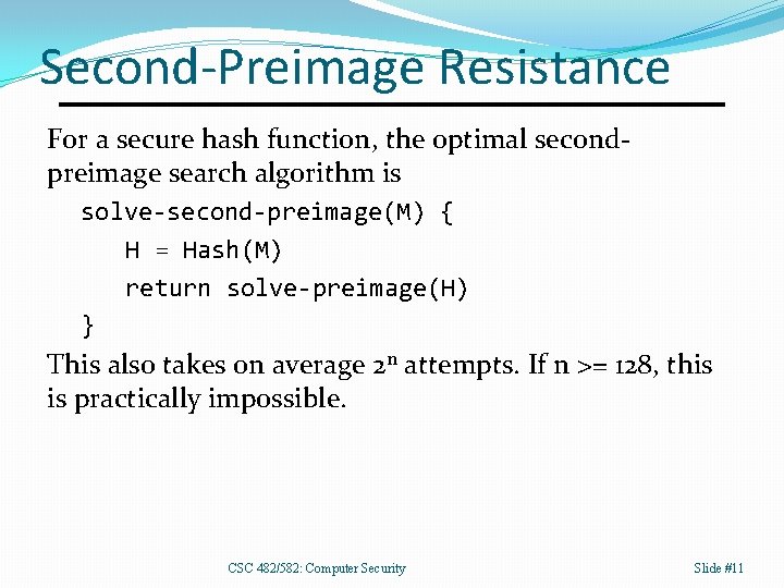 Second-Preimage Resistance For a secure hash function, the optimal secondpreimage search algorithm is solve-second-preimage(M)