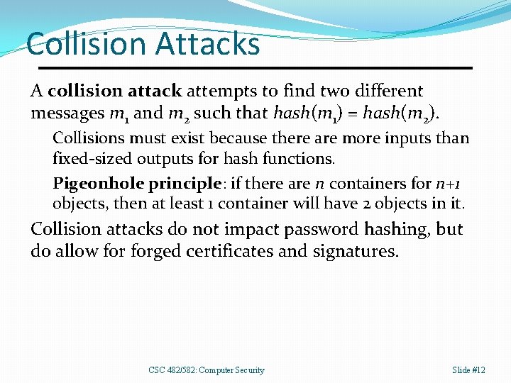 Collision Attacks A collision attack attempts to find two different messages m 1 and