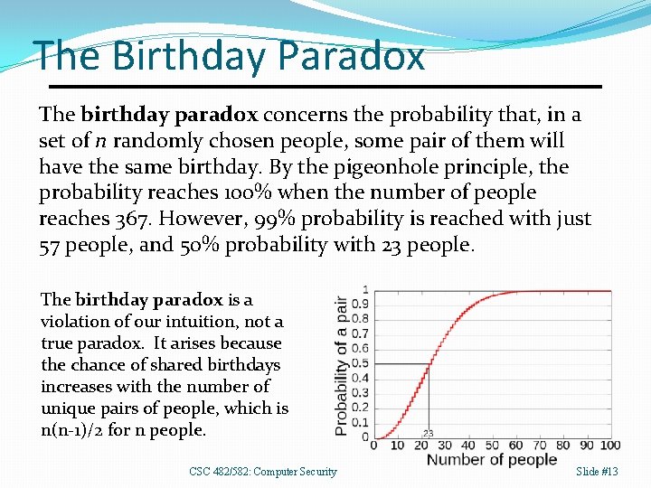 The Birthday Paradox The birthday paradox concerns the probability that, in a set of