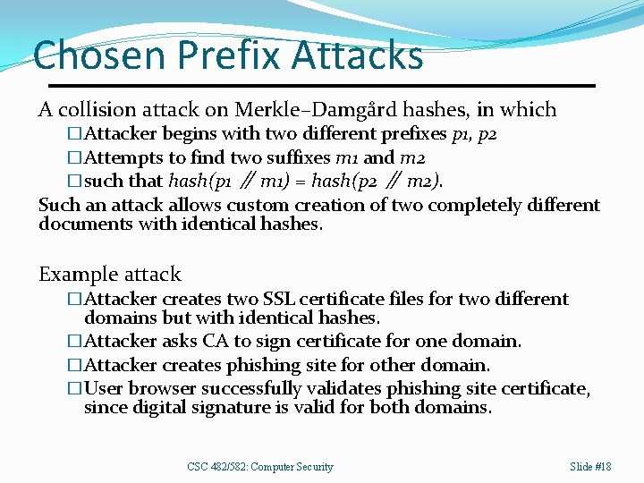 Chosen Prefix Attacks A collision attack on Merkle–Damgård hashes, in which �Attacker begins with