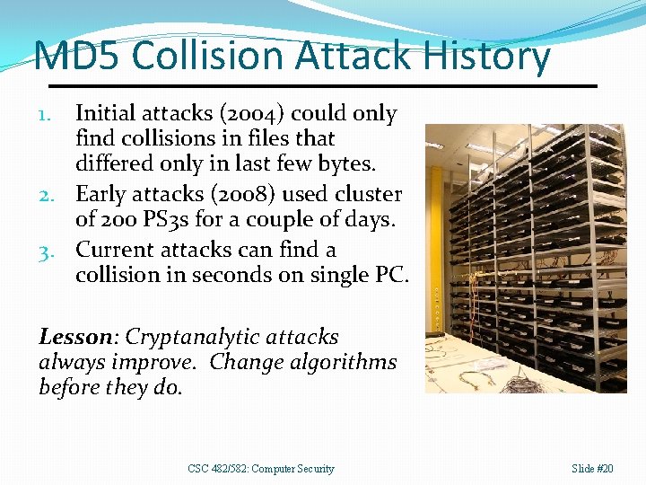 MD 5 Collision Attack History Initial attacks (2004) could only find collisions in files