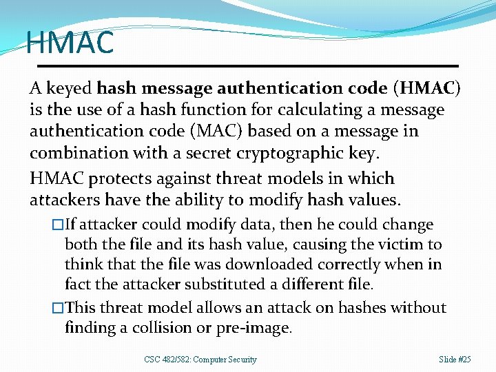 HMAC A keyed hash message authentication code (HMAC) is the use of a hash