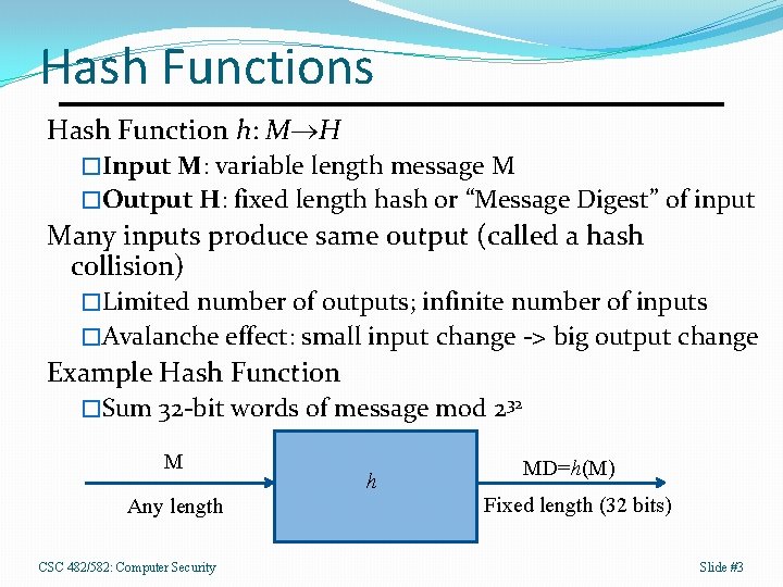 Hash Functions Hash Function h: M H �Input M: variable length message M �Output