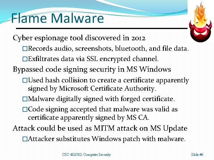Flame Malware Cyber espionage tool discovered in 2012 �Records audio, screenshots, bluetooth, and file
