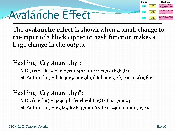 Avalanche Effect The avalanche effect is shown when a small change to the input