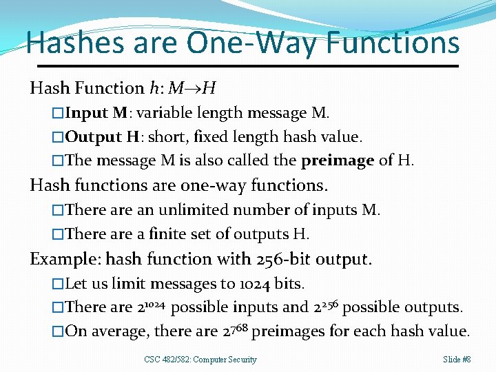 Hashes are One-Way Functions Hash Function h: M H �Input M: variable length message