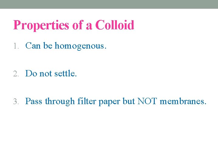 Properties of a Colloid 1. Can be homogenous. 2. Do not settle. 3. Pass