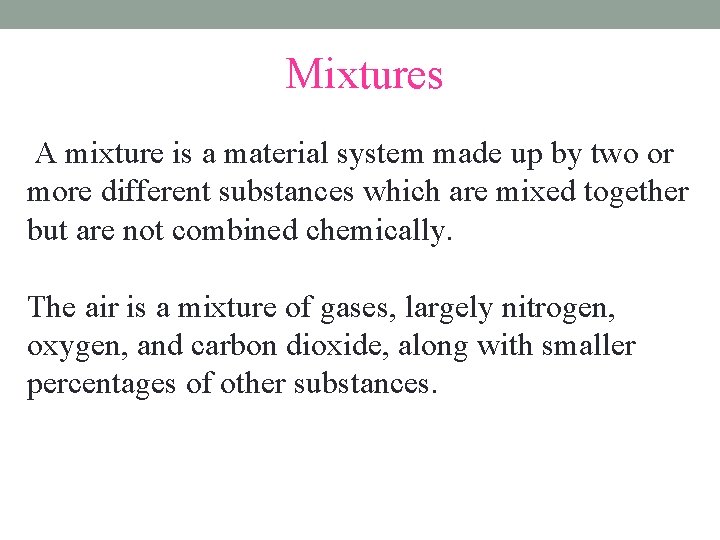 Mixtures A mixture is a material system made up by two or more different