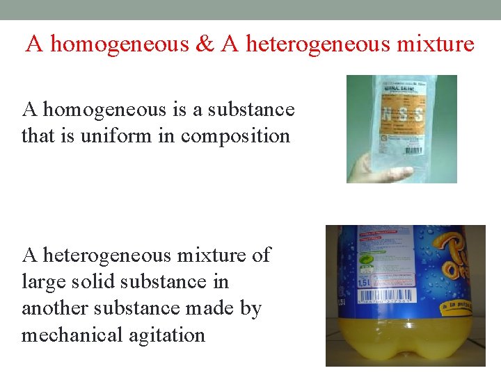 A homogeneous & A heterogeneous mixture A homogeneous is a substance that is uniform A homogeneous & A heterogeneous mixture A homogeneous is a substance that is uniform