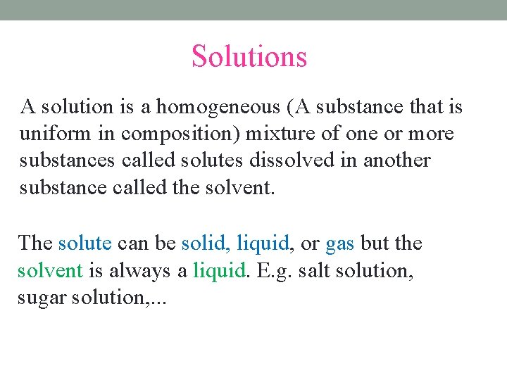 Solutions A solution is a homogeneous (A substance that is uniform in composition) mixture Solutions A solution is a homogeneous (A substance that is uniform in composition) mixture