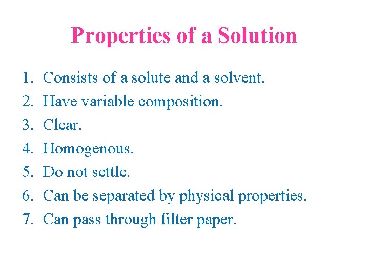 Properties of a Solution 1. 2. 3. 4. 5. 6. 7. Consists of a