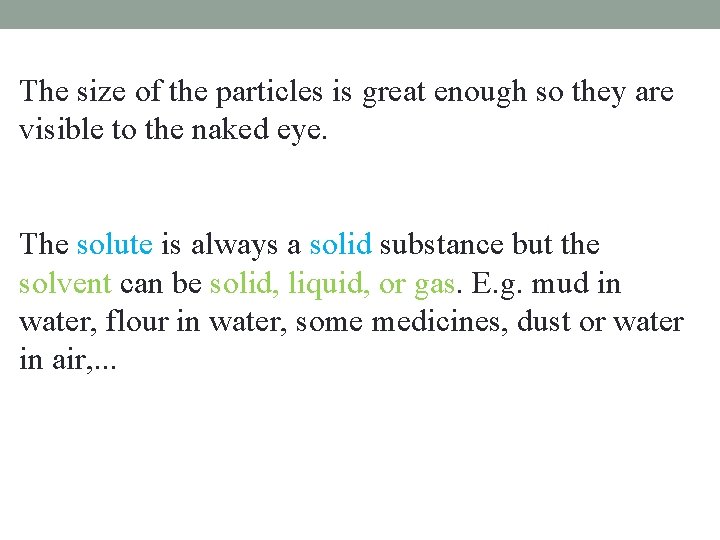 The size of the particles is great enough so they are visible to the The size of the particles is great enough so they are visible to the