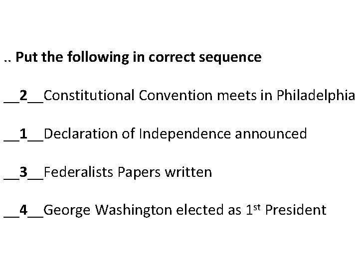 . . Put the following in correct sequence __2__Constitutional Convention meets in Philadelphia __1__Declaration
