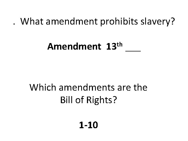 . What amendment prohibits slavery? Amendment 13 th ___ Which amendments are the Bill