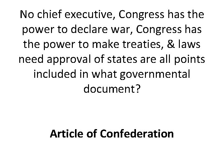 No chief executive, Congress has the power to declare war, Congress has the power