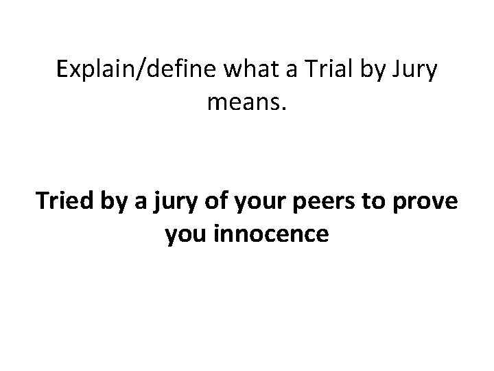 Explain/define what a Trial by Jury means. Tried by a jury of your peers