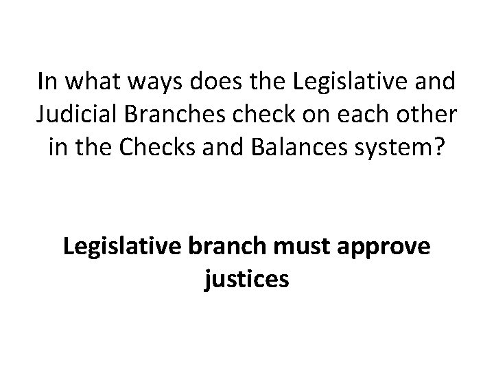 In what ways does the Legislative and Judicial Branches check on each other in