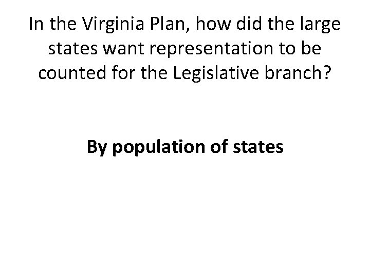 In the Virginia Plan, how did the large states want representation to be counted
