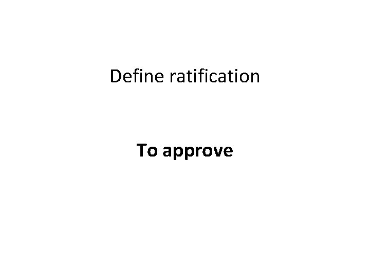 Define ratification To approve 