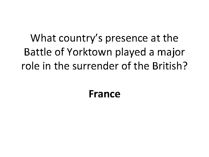 What country’s presence at the Battle of Yorktown played a major role in the