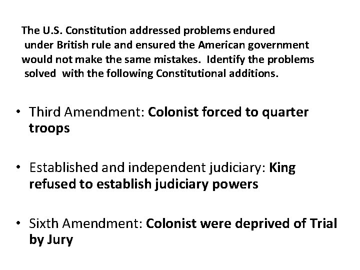 The U. S. Constitution addressed problems endured under British rule and ensured the American