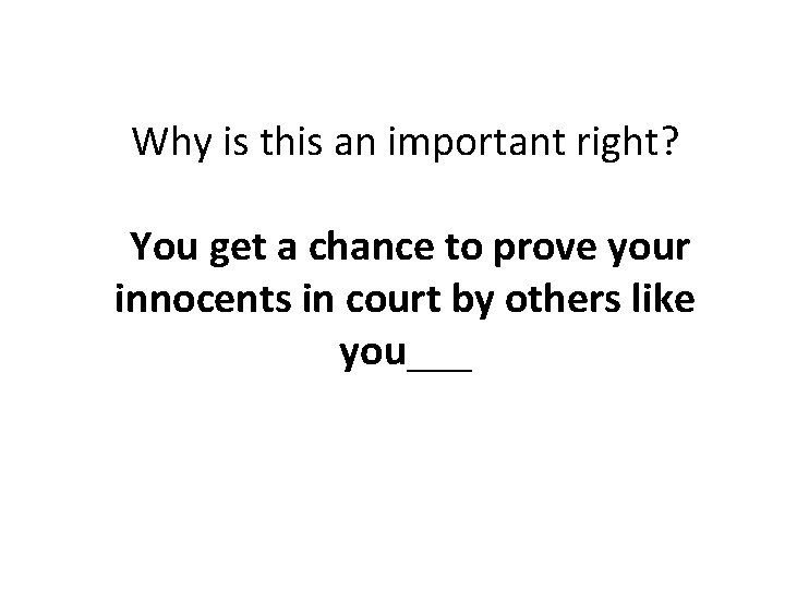 Why is this an important right? You get a chance to prove your innocents