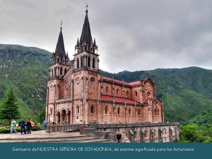 Santuario de NUESTRA SEÑORA DE COVADONGA, de enorme significado para los Asturianos 