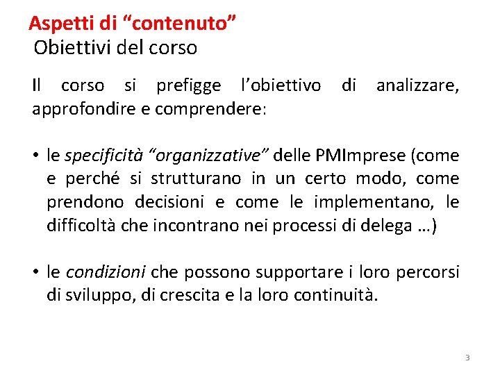 Aspetti di “contenuto” Obiettivi del corso Il corso si prefigge l’obiettivo approfondire e comprendere: