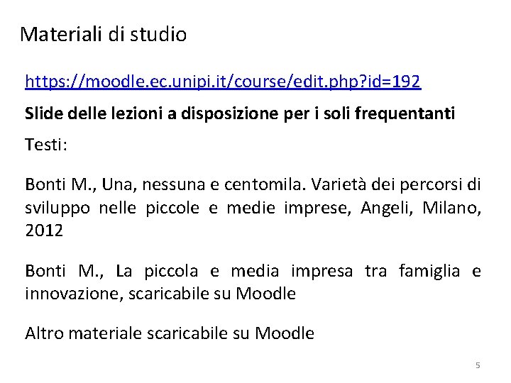 Materiali di studio https: //moodle. ec. unipi. it/course/edit. php? id=192 Slide delle lezioni a